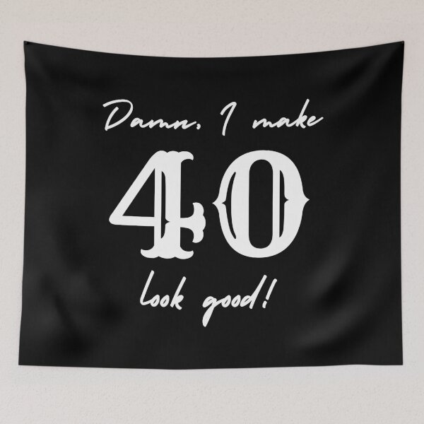 Item preview, Damn, I make 40 look good! designed and sold by NikitaAg.