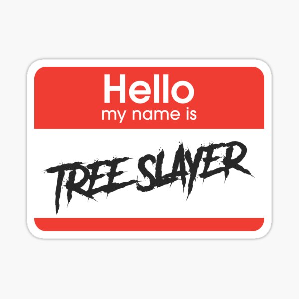 Item preview, Hello my name is TREE SLAYER designed and sold by TeamMasa.