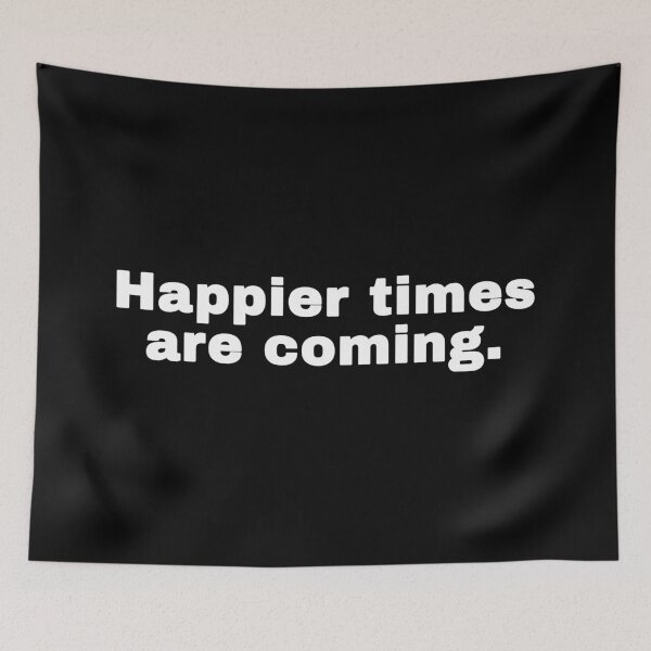 Item preview, Happier Times Are Coming designed and sold by alloutshirts.