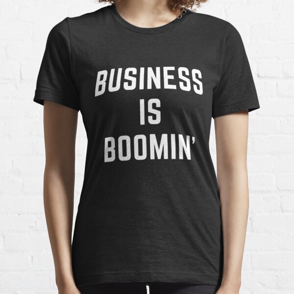 Get your act together " BUSINESS IS BOOMING " sarcastic quote STICKER [P-Q 71B][662] Essential T-Shirt