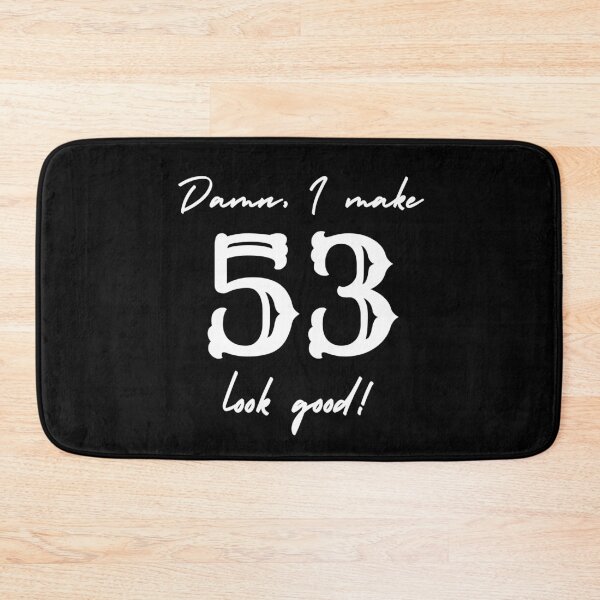 Item preview, Damn, I make 53 look good! designed and sold by NikitaAg.
