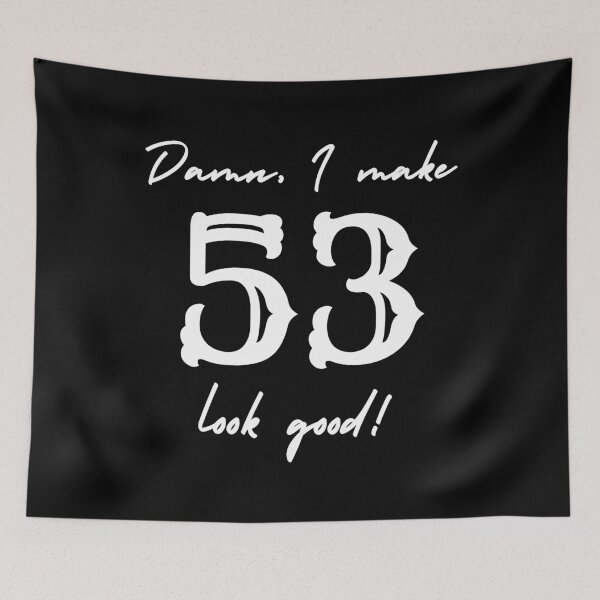 Item preview, Damn, I make 53 look good! designed and sold by NikitaAg.