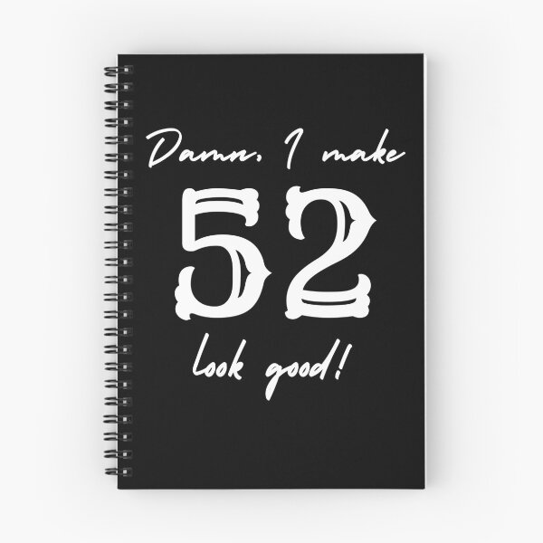 Item preview, Damn, I make 52 look good! designed and sold by NikitaAg.