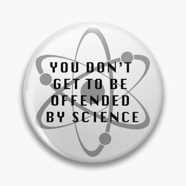 Item preview, You Don't Get To Be Offended By Science designed and sold by Jagged3068.