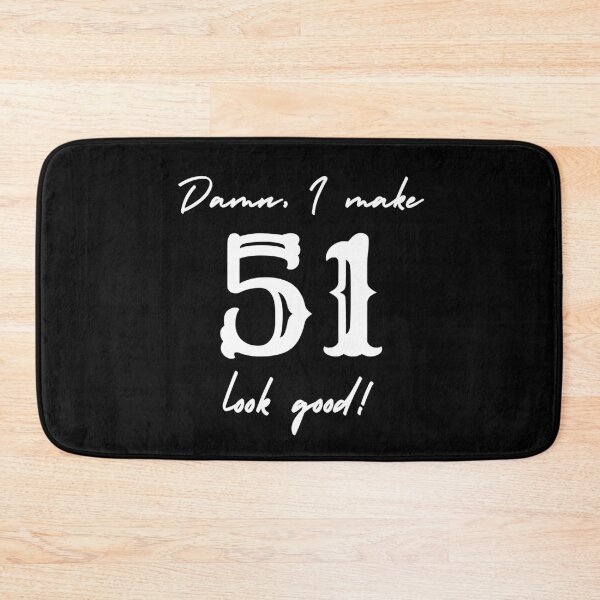 Item preview, Damn, I make 51 look good! designed and sold by NikitaAg.