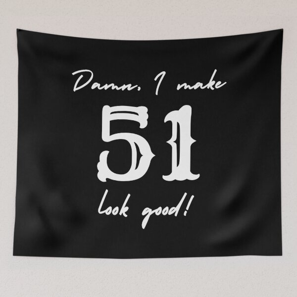Item preview, Damn, I make 51 look good! designed and sold by NikitaAg.