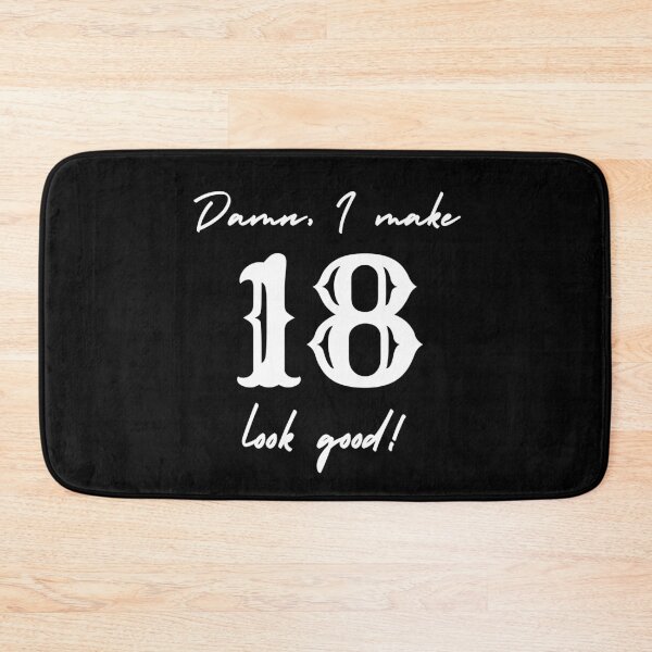 Item preview, Damn, I make 18 look good! designed and sold by NikitaAg.