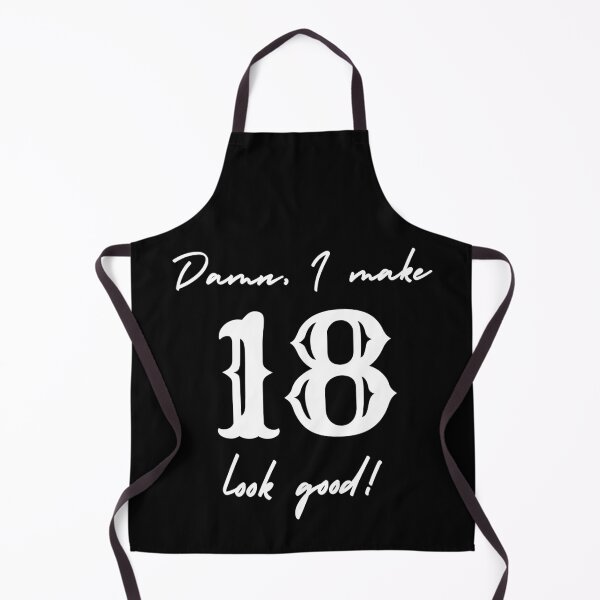 Item preview, Damn, I make 18 look good! designed and sold by NikitaAg.