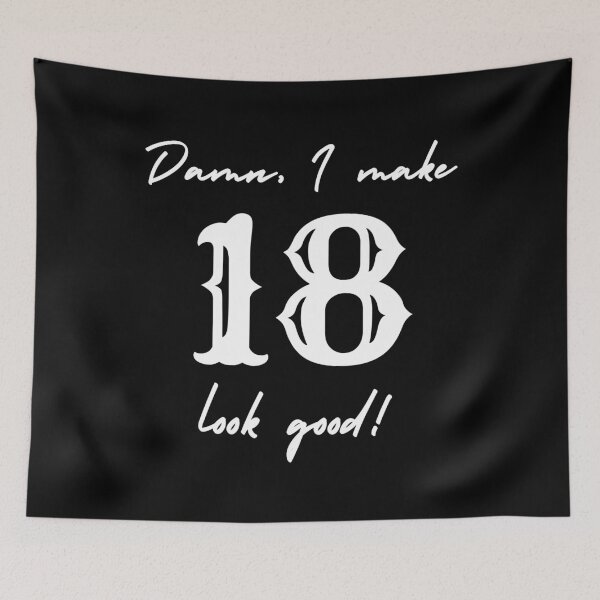 Item preview, Damn, I make 18 look good! designed and sold by NikitaAg.