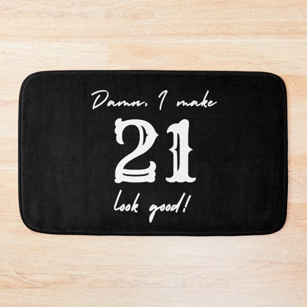 Item preview, Damn, I make 21 look good! designed and sold by NikitaAg.