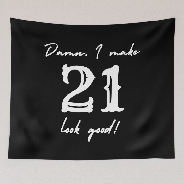 Item preview, Damn, I make 21 look good! designed and sold by NikitaAg.