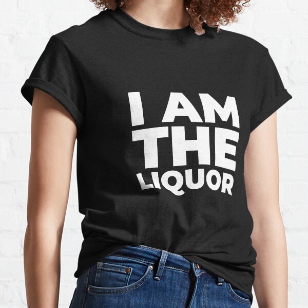 I am the liquor Classic T-Shirt