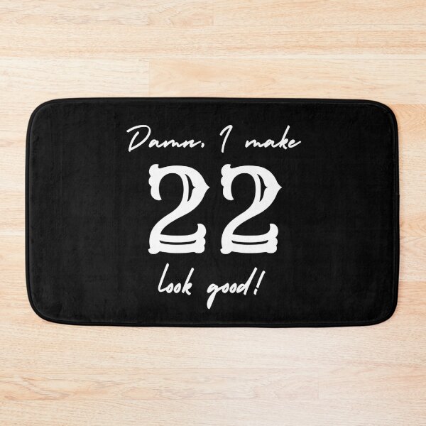 Item preview, Damn, I make 22 look good! designed and sold by NikitaAg.