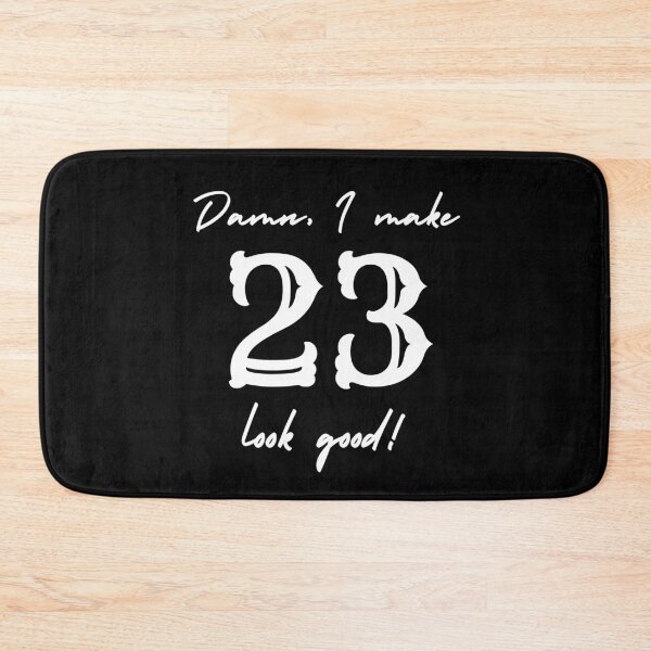 Item preview, Damn, I make 23 look good! designed and sold by NikitaAg.