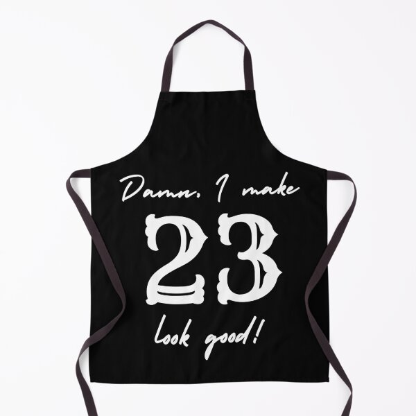 Item preview, Damn, I make 23 look good! designed and sold by NikitaAg.