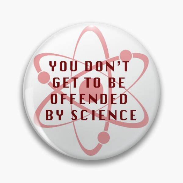 Item preview, You Don't Get To Be Offended By Science designed and sold by Jagged3068.