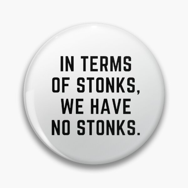 Item preview, Stonks only go up " IN TERMS OF STONKS WE HAVE NO STONKS" sarcastic quote STICKER [P-Q 79][677] designed and sold by HIPNOTIZAR  CRAFTS.