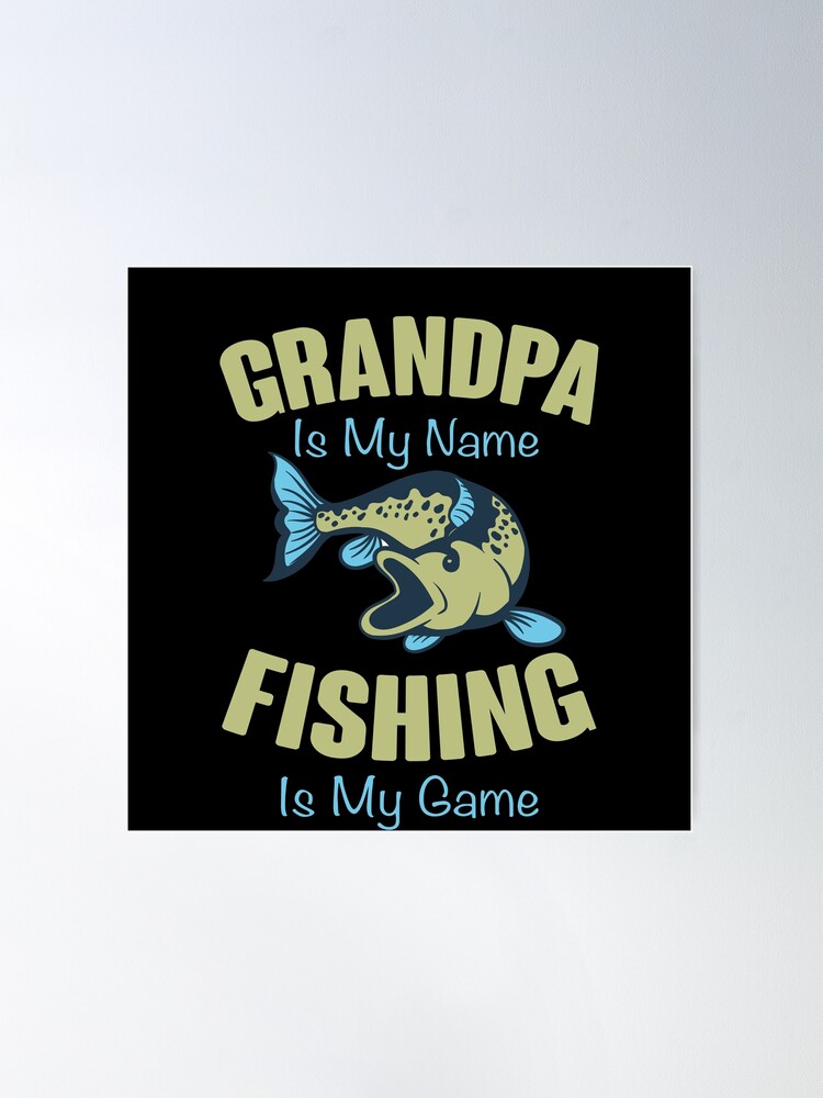 Grandpa Is My Name Fishing Is My Game Best Funny Bass Fishing Joke Gift Set  Idea Gear | Poster