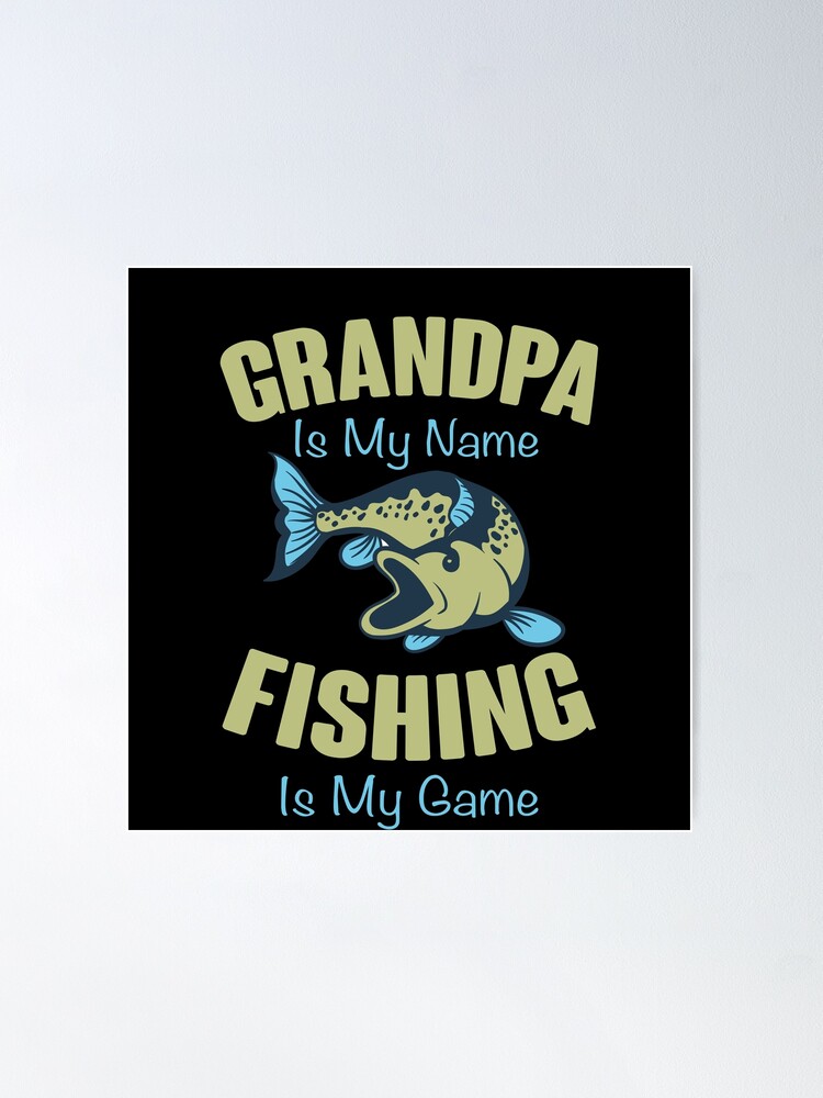 Grandpa Is My Name Fishing Is My Game Best Funny Bass Fishing Joke Gift Set  Idea Gear Poster for Sale by NSTeeDesign