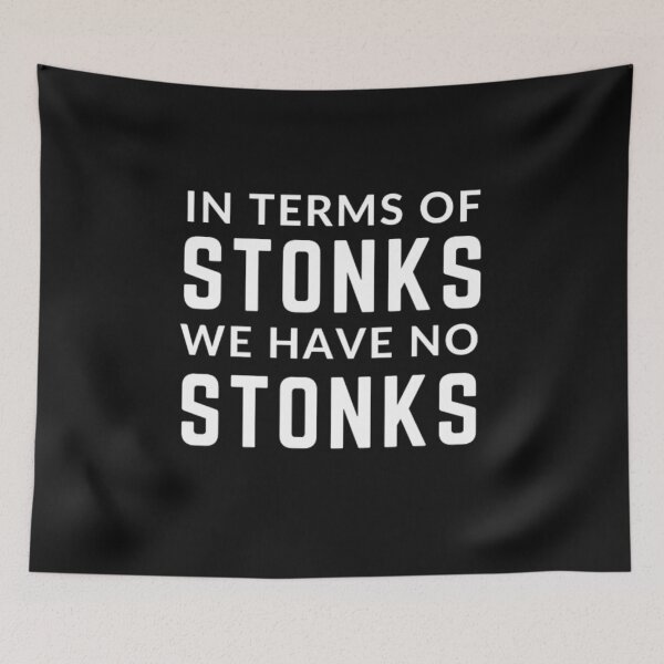 Item preview, Stonks only go up " IN TERMS OF STONKS WE HAVE NO STONKS" sarcastic quote STICKER [P-Q 80B][680] designed and sold by HIPNOTIZAR  CRAFTS.