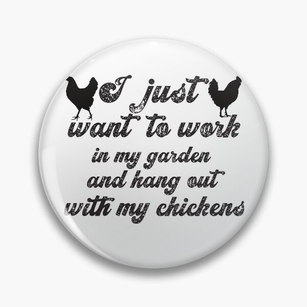 Item preview, I just want to work in my garden and hang out with my chickens  designed and sold by Babmk.