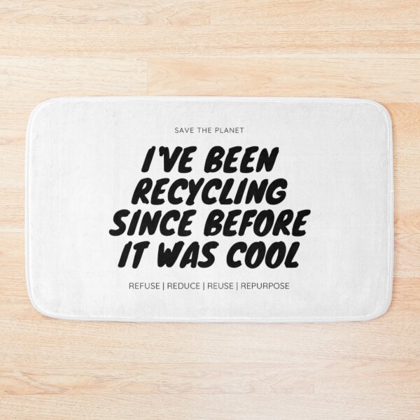 Item preview, I HAVE BEEN RECYCLING SINCE BEFORE IT WAS COOL designed and sold by alessialexx.