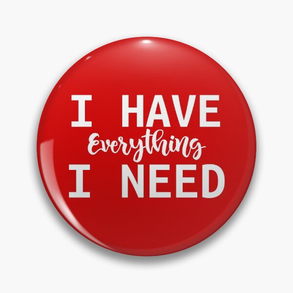 Item preview, I have everything i need - Valentine day gift designed and sold by YourStyleB.