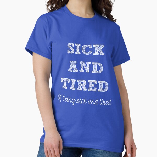 Item preview, Sick and Tired designed and sold by Nisa Katz.