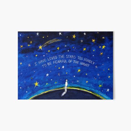 I have Loved the Stars too Fondly to be Fearful of the Night Art Board Print