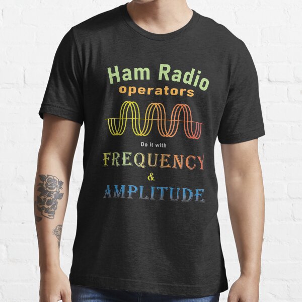 “Ham Radio - Do it with Frequency and Amplitude” T-shirt for Sale by