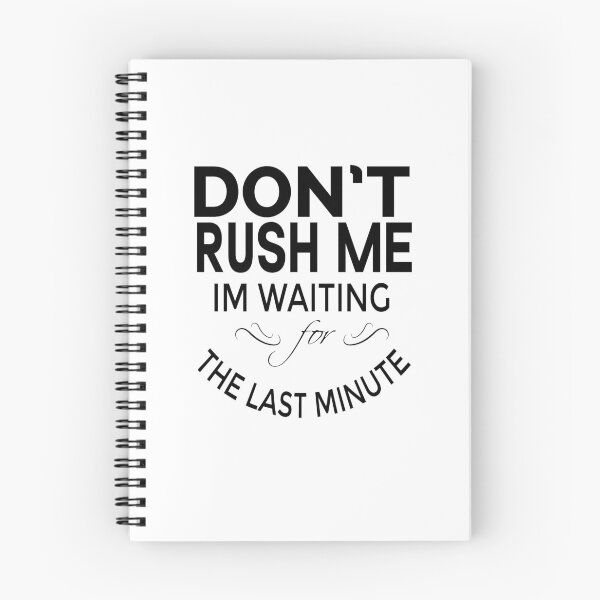 Item preview, Copy of Don't Rush Me I'm Waiting For The Last Minute designed and sold by Beinfashion.