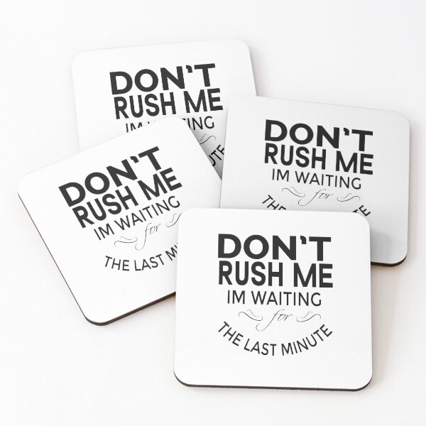 Item preview, Copy of Don't Rush Me I'm Waiting For The Last Minute designed and sold by Beinfashion.
