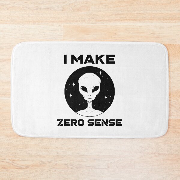 Item preview, I Make Zero Sense - Alien in Outerspace designed and sold by Clothing-Guru.