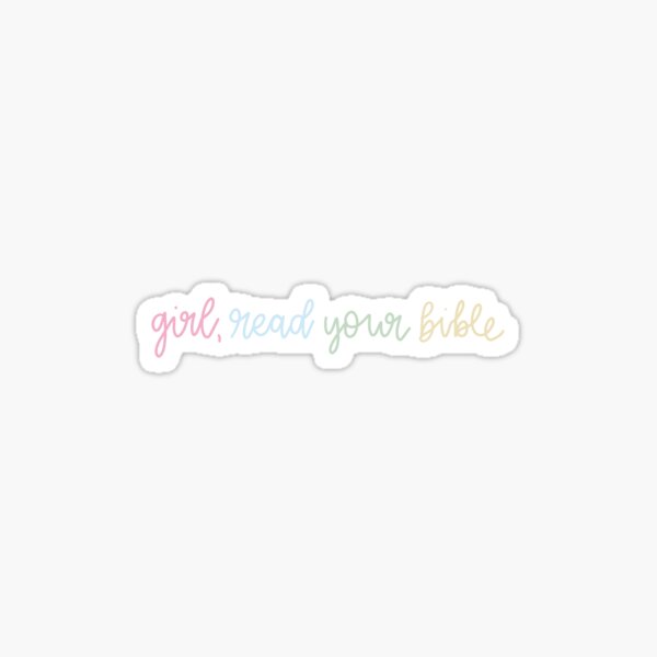 Girl Read Your Bible sticker – The Gospel Changes Everything Shop