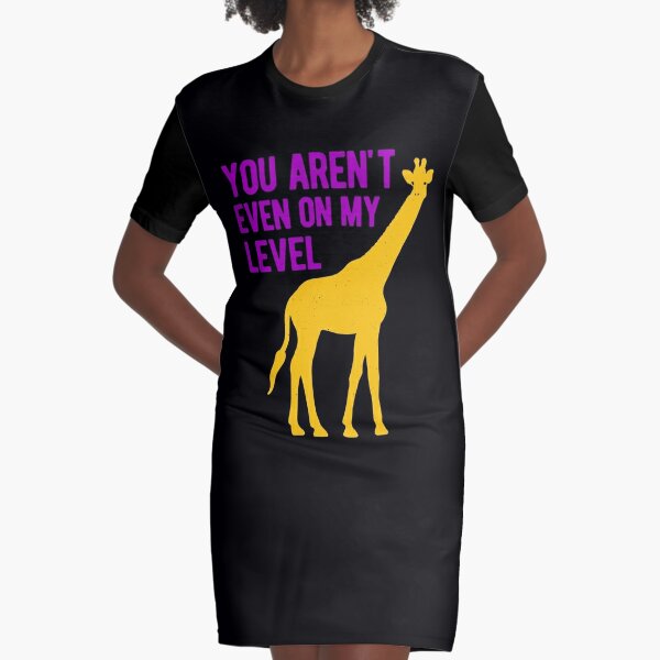 You Aren't Even On My Level Giraffe Shirt Funny Giraffe Shirt Art