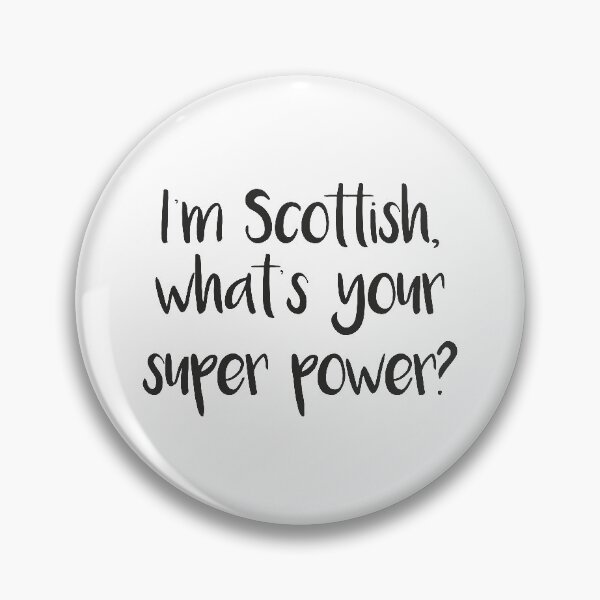Item preview, I'm Scottish, what's your super power? Pro Scotland Design designed and sold by MacPean.
