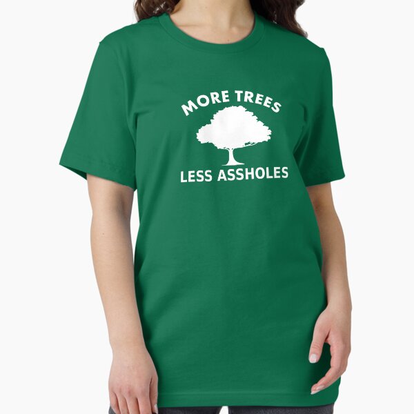 More trees, less assholes Essential T-Shirt