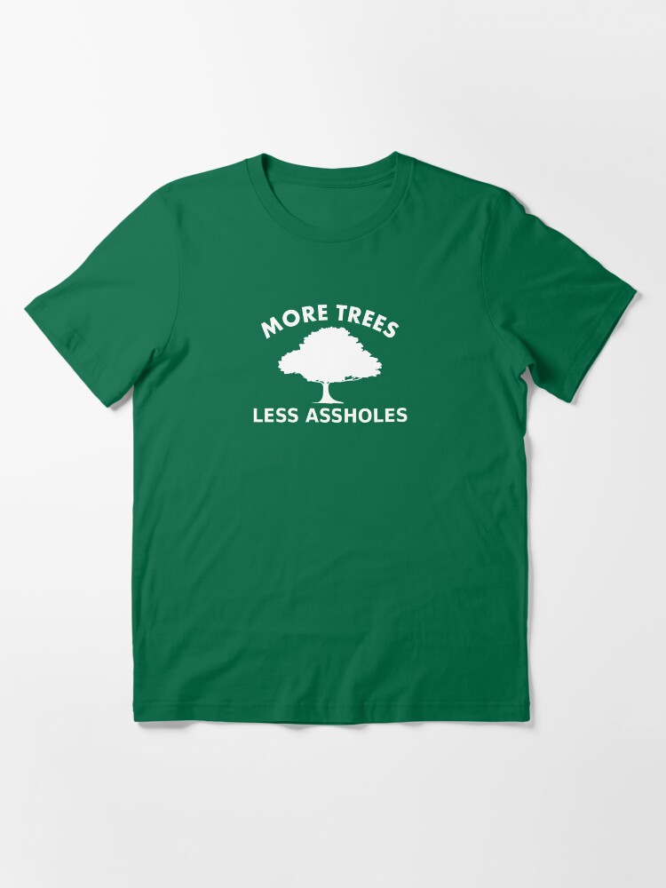 Thumbnail 3 of 7, Essential T-Shirt, More trees, less assholes designed and sold by RixzStuff.