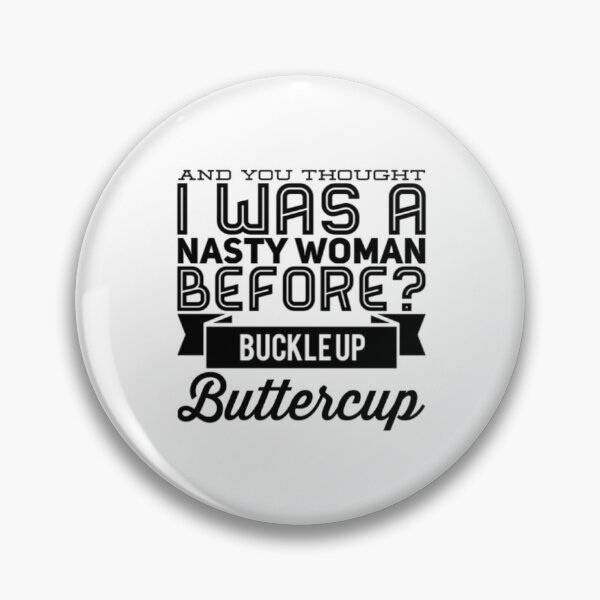 Item preview, And You Thought I Was A Nasty Woman Before Buckle Up Buttercup designed and sold by Artistive.