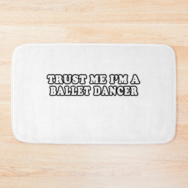 Item preview, Trust Me I'm A Ballet Dancer designed and sold by iamhewho.