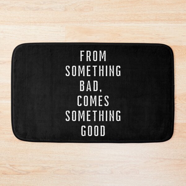 Item preview, From something bad, comes something good. Text only design. White text, capitals. designed and sold by JellyBeenzz.