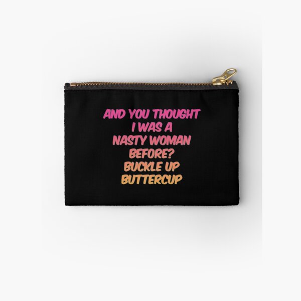 Item preview, And You Thought I Was A Nasty Woman Before Buckle Up Buttercup designed and sold by Artistive.