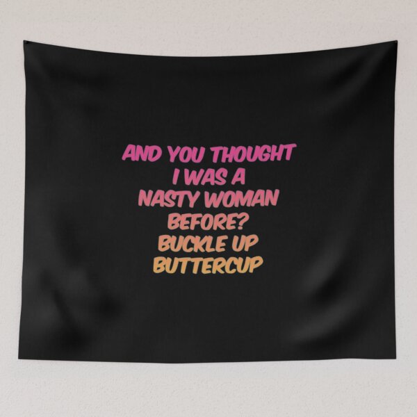 Item preview, And You Thought I Was A Nasty Woman Before Buckle Up Buttercup designed and sold by Artistive.