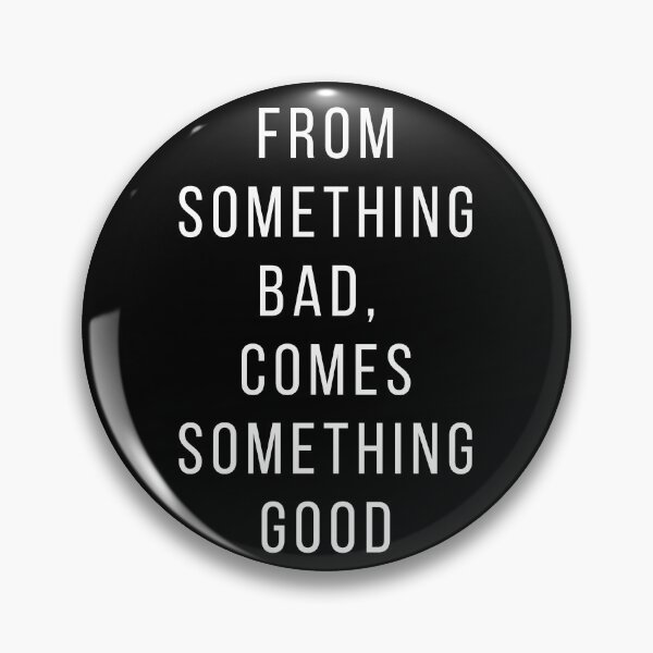 Item preview, From something bad, comes something good. Text only design. White text, capitals. designed and sold by JellyBeenzz.