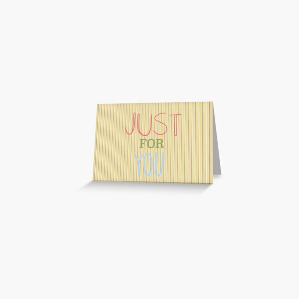Just for you greetings Greeting Card