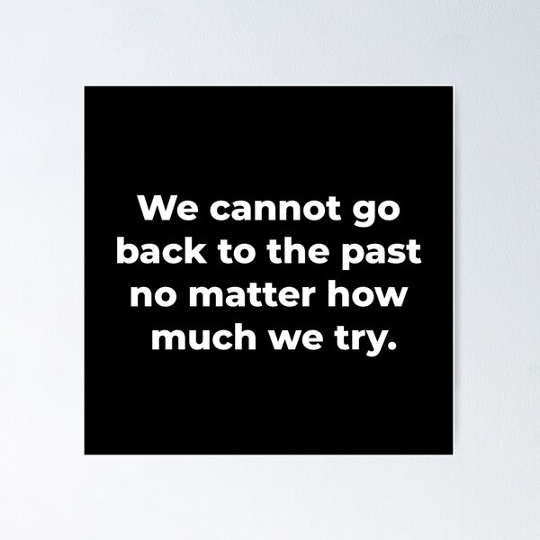 Item preview, We cannot go back to the past no matter how much we try. designed and sold by Atzon.