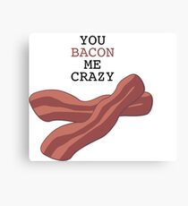 You Bacon Me Crazy! Canvas Print