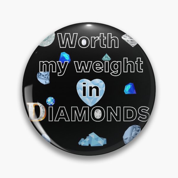 Item preview, Worth my weight in DIAMONDS designed and sold by Try-It.