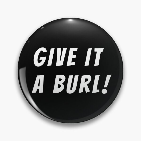 Item preview, Give it a burl! Text only design. White text. Capitals. designed and sold by JellyBeenzz.