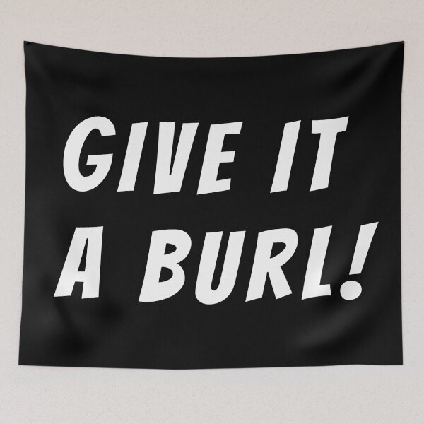 Item preview, Give it a burl! Text only design. White text. Capitals. designed and sold by JellyBeenzz.